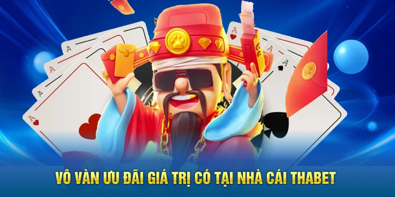 Vô vàn ưu đãi giá trị có tại nhà cái THABET